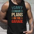 I Cant I Have Plans In The Garage Funny Car Mechanic Dad Unisex Tank Top Gifts for Him