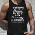 I Never Dreamed Id Grow Up To Be A Spoiled Wife Creative 2022 Gift Unisex Tank Top Gifts for Him