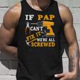 If Pap Cant Fix It Were All Screwed Fathers Day Unisex Tank Top Gifts for Him