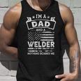 Im A Dad And Welder Funny Fathers Day & 4Th Of July Unisex Tank Top Gifts for Him