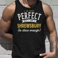 Im Not Perfect But I Am A Shrewsbury So Close Enough Unisex Tank Top Gifts for Him