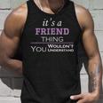 Its A Friend Thing You Wouldnt UnderstandShirt Friend Shirt For Friend Unisex Tank Top Gifts for Him