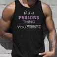 Its A Persons Thing You Wouldnt UnderstandShirt Persons Shirt For Persons Unisex Tank Top Gifts for Him