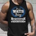 Its A Watts Thing You Wouldnt UnderstandShirt Watts Shirt For Watts A Unisex Tank Top Gifts for Him