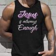 Jesus Is Always Enough Christian Sayings On S Men Women Unisex Tank Top Gifts for Him