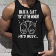 Mark M Cant Text At The Moment Hes Busy Unisex Tank Top Gifts for Him