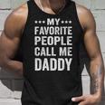 Mens My Favorite People Call Me Daddy Funny Fathers Day Gift Unisex Tank Top Gifts for Him