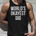 Mens Okayest DadShirt Funny Sarcastic Novelty For Husband Fathers Day 160 Trending Shirt Unisex Tank Top Gifts for Him