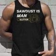 Mens Sawdust Is Man Glitter 353 Trending Shirt Unisex Tank Top Gifts for Him