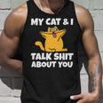 My Cat And I Talk Shit About You 310 Shirt Unisex Tank Top Gifts for Him