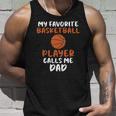 My Favorite Basketball Player Calls Me Dad Tee For Fat Unisex Tank Top Gifts for Him