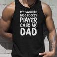 My Favorite Field Hockey Player Calls Me Dad Funny Unisex Tank Top Gifts for Him