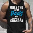 Only The Best Dad Get Promoted To Grandpa Fathers DayShirts Unisex Tank Top Gifts for Him