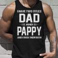 Pappy Grandpa Gift I Have Two Titles Dad And Pappy Unisex Tank Top Gifts for Him