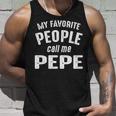 Pepe Grandpa Gift My Favorite People Call Me Pepe Unisex Tank Top Gifts for Him