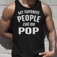 Pop Grandpa Gift My Favorite People Call Me Pop Unisex Tank Top Gifts for Him