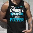 Popper Grandpa Gift My Favorite People Call Me Popper V2 Unisex Tank Top Gifts for Him