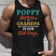 Poppy Because Grandpa Is For Old Guys V3 Unisex Tank Top Gifts for Him