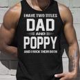 Poppy Grandpa Gift I Have Two Titles Dad And Poppy Unisex Tank Top Gifts for Him