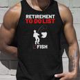 Retirement To Do List Fish I Worked My Whole Life To Fish Unisex Tank Top Gifts for Him
