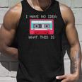 Retro Cassette Mix Tape I Have No Idea What This Is Music Unisex Tank Top Gifts for Him