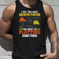 I See You Have Graph Paper Plotting Math Pun Math Geek Tank Top Gifts for Him