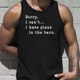 Sorry I Cant I Have Plans In The Barn - Sarcasm Sarcastic Unisex Tank Top Gifts for Him