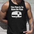 The Plan Is To Have No Plan Funny Camping Unisex Tank Top Gifts for Him