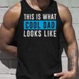 This Is What Cool Dad Looks Like Fathers DayShirts Unisex Tank Top Gifts for Him
