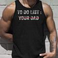 To Do List Your Dad 514 Trending Shirt Unisex Tank Top Gifts for Him