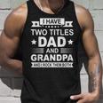 Mens I Have Two Titles Dad And Grandpa Fathers Day For Daddy Tank Top Gifts for Him