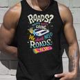 We Dont Need Roads 288 Trending Shirt Unisex Tank Top Gifts for Him