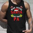 Who Needs Santa When You Have Pa Christmas Gifts Unisex Tank Top Gifts for Him