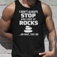 Womens I Dont Always Stop And Look At Rocks Funny Lapidary Unisex Tank Top Gifts for Him
