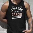 Womens Your Dad Is My Cardio Unisex Tank Top Gifts for Him