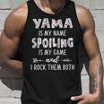 Yama Grandma Gift Yama Is My Name Spoiling Is My Game Unisex Tank Top Gifts for Him