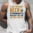 A Day Without Beer Why Risk It Funny Saying Beer Lover Drinker Unisex Tank Top Gifts for Him