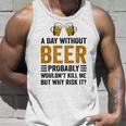 A Day Without Beer Why Risk It Funny Saying Beer Lover Drinker Unisex Tank Top Gifts for Him