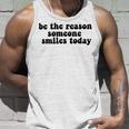 Be The Reason Smiles Today Unisex Tank Top Gifts for Him