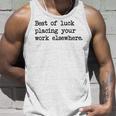 Best Of Luck Placing Your Work Elsewhere Unisex Tank Top Gifts for Him