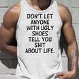 Dont Let Anyone With Ugly Shoes Tell You Shit About Life Unisex Tank Top Gifts for Him