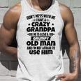 Dont Mess With Me I Have A Crazy Grandpa He Is Also A Grumpy Old Man And Im Not Afraid To Use Him Unisex Tank Top Gifts for Him