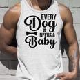 Every Dog Needs A Baby 768 Trending Shirt Unisex Tank Top Gifts for Him