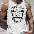 First We Teach And Then We Beach Unisex Tank Top Gifts for Him