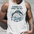 Fishing Is A Tough Job But I Can Tackle It Dad Unisex Tank Top Gifts for Him