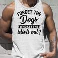 Forget The Dogs Who Let The Idiots Out Unisex Tank Top Gifts for Him