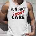 Fun Fact I Dont Care Sarcasm V2 Unisex Tank Top Gifts for Him