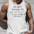 Funny Im Not Trying To Be Difficult It Just Comes Naturally Unisex Tank Top Gifts for Him