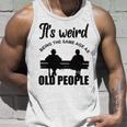 Funny Its Weird Being The Same Age As Old People Unisex Tank Top Gifts for Him