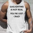 Gaslighting Is Not Real Youre Just Crazy Unisex Tank Top Gifts for Him